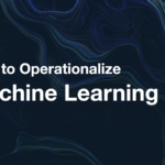 How to Operationalize Machine